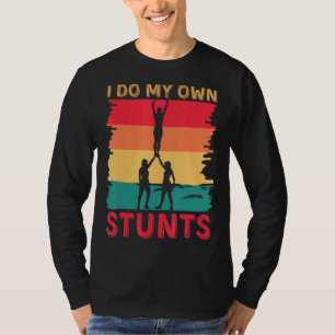 I Do My Own Acrobatic Stunts Gimnasts Acrobats Ret T-Shirt