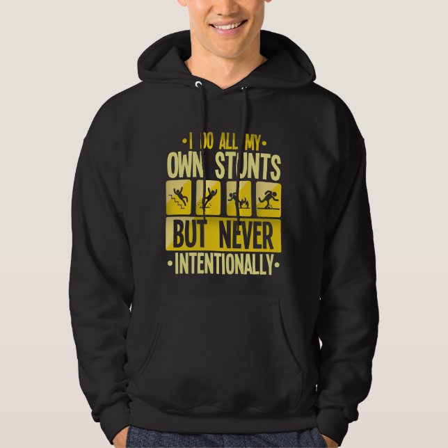 I Do My Own Stunts Accident Clumsy People Humor Hoodie (Front)