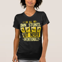 I Do My Own Stunts Accident Clumsy People Humor