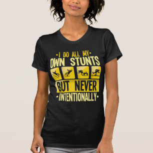 I Do My Own Stunts Accident Clumsy People Humor T-Shirt