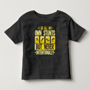 I Do My Own Stunts Accident Clumsy People Humor Toddler T-Shirt