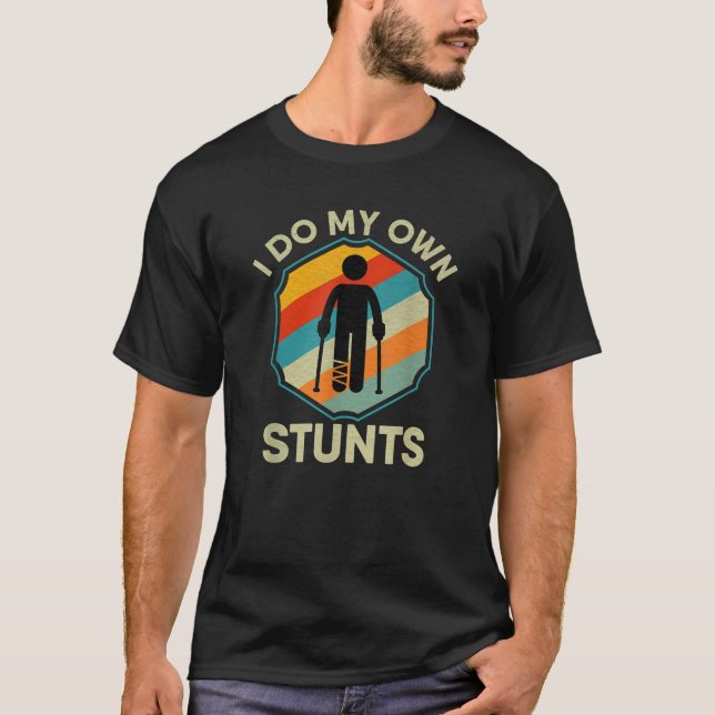 I Do My Own Stunts Ankle Surgery Leg Injury Gifts  T-Shirt (Front)
