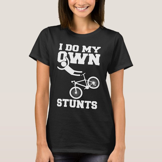 I Do My Own Stunts Bike BMX Bicycle Rider Hospital T-Shirt (Front)