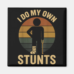 I Do My Own Stunts Boys Broken Leg Get Well Funny Magnet