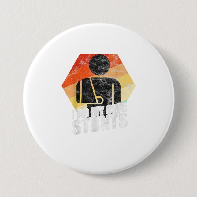 I Do My Own Stunts Broken Arm Injury 7.5 Cm Round Badge (Front)