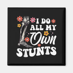 I Do My Own Stunts Broken Leg Foot For Women Magnet