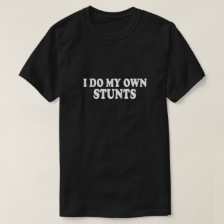 I do my own Stunts Dark Tee Adult and Youth