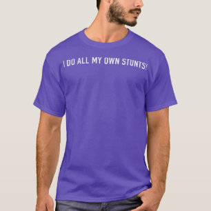 I Do My Own Stunts Dirt Bike Motocross Racing T-Shirt