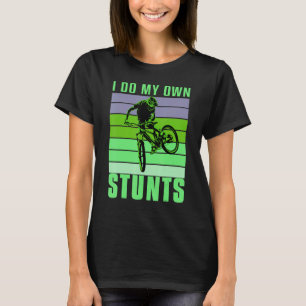 I do my own Stunts DownHill Mountain Bike Design C T-Shirt