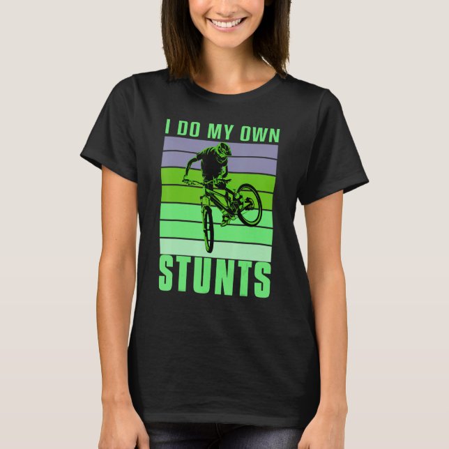 I do my own Stunts DownHill Mountain Bike Design C T-Shirt (Front)