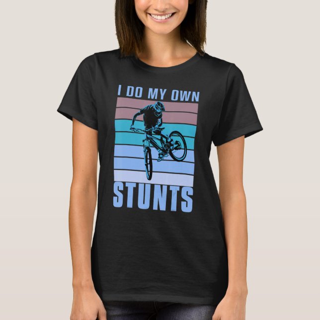 I do my own Stunts DownHill Mountain Bike Design C T-Shirt (Front)