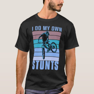 I do my own Stunts DownHill Mountain Bike Design C T-Shirt