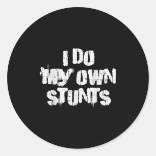 I Do My Own Stunts Funny Broken Arm Leg Bone Accid Classic Round Sticker