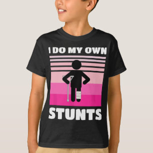 I Do My Own Stunts Funny Get Well Soon Broken Leg  T-Shirt
