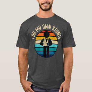 I Do My Own Stunts Funny Injury Hand Wrist T-Shirt
