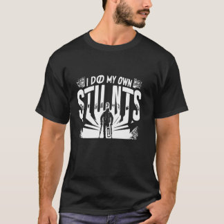 I Do My Own Stunts Funny Injury Leg T-Shirt
