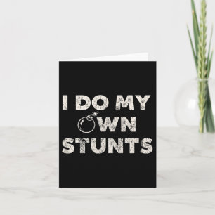 I Do My Own Stunts _ Funny Klutz Quote - Sarcastic Card