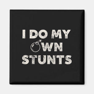 I Do My Own Stunts _ Funny Klutz Quote - Sarcastic Magnet