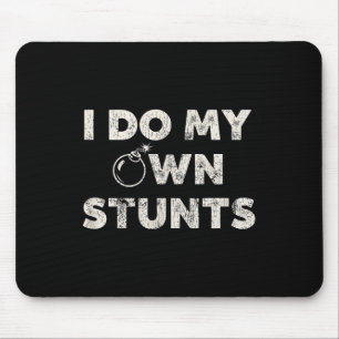 I Do My Own Stunts _ Funny Klutz Quote - Sarcastic Mouse Mat