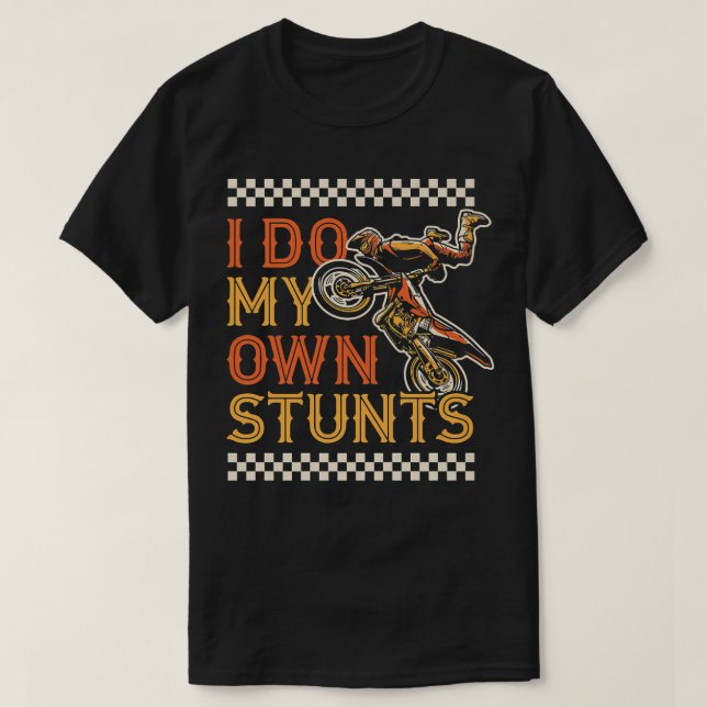 I Do My Own Stunts Funny Motorcycle Biker Dirt Bik T-Shirt (Design Front)