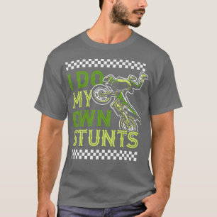 I Do My Own Stunts Funny Motorcycle Biker Dirt Bik T-Shirt
