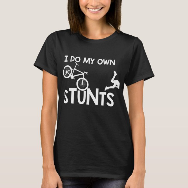 I Do My Own Stunts funny Mountain Bike Biker Gift T-Shirt (Front)