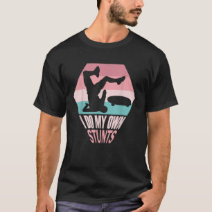 I Do My Own Stunts Funny Skateboard Skate Gift T-Shirt