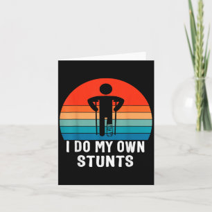 I Do My Own Stunts - Get Well Gift - Injury Leg -  Card