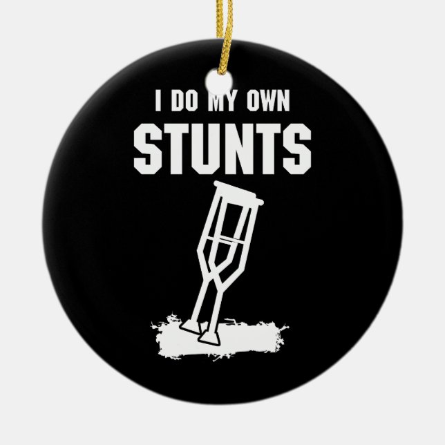I Do My Own Stunts - Get Well Gift Injury Leg Ceramic Tree Decoration (Front)