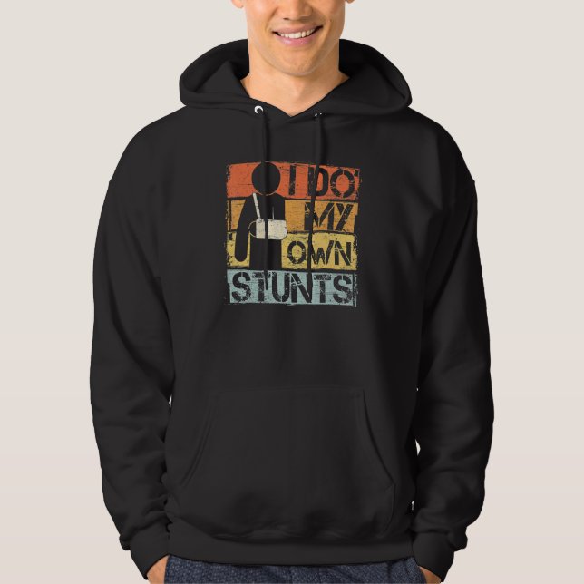 I Do My Own Stunts Get Well Injury Leg Broken Arm  Hoodie (Front)