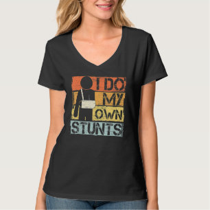 I Do My Own Stunts Get Well Injury Leg Broken Arm T-Shirt