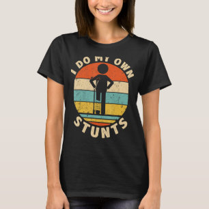 I Do My Own Stunts Get Well Injury Leg Wrist T-Shirt
