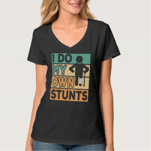 I Do My Own Stunts Get Well Soon Broken Leg Surge T-Shirt