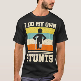 I Do My Own Stunts Get Well Soon Funny Broken Leg  T-Shirt