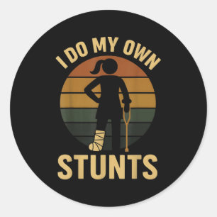 I Do My Own Stunts Girls Broken Leg Get Well Funny Classic Round Sticker