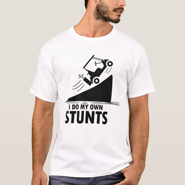 I do My Own Stunts - Golf Cart T-Shirt (Front)