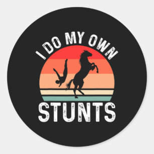 I Do My Own Stunts Horse Funny Horse Classic Round Sticker