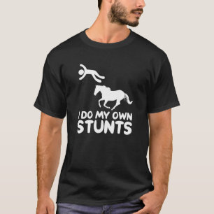 I Do My Own Stunts Horse Rider Equestrian Horsebac T-Shirt