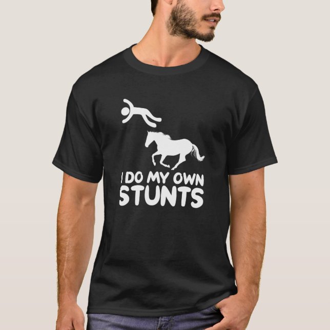 I Do My Own Stunts Horse Rider Equestrian Horsebac T-Shirt (Front)
