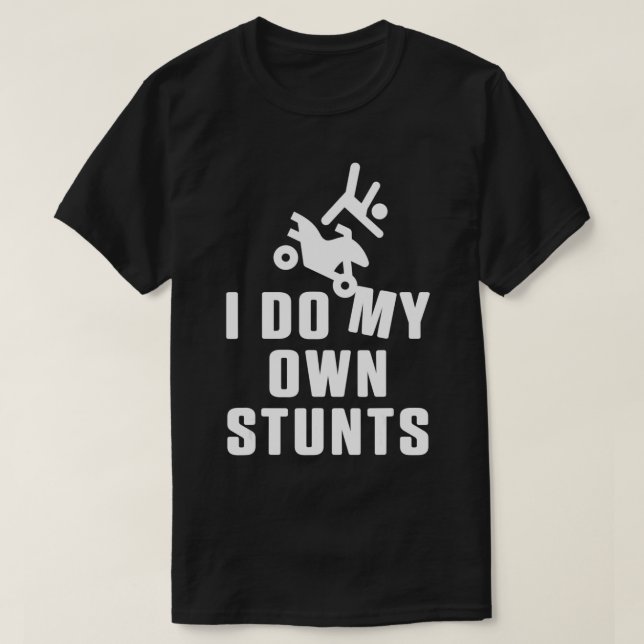 I Do My Own Stunts Motocross ATV Biker Offroad Mot T-Shirt (Design Front)