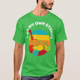 I do my own stunts motorcycle dirt bikes T-Shirt
