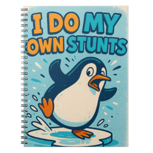 I Do My Own Stunts Penguin Notebook