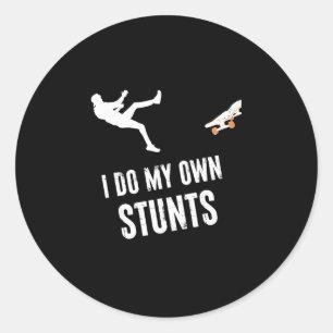 I Do My Own Stunts Skater Skateboarder Funny Skate Classic Round Sticker
