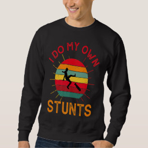 I Do My Own Stunts Skating Skater Accident Skater Sweatshirt