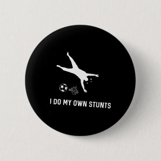 I Do My Own Stunts Soccer Funny Soccer Player  6 Cm Round Badge