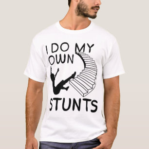 I Do My Own Stunts Stairs T-Shirt