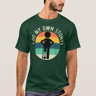 I Do My Own Stunts T Get Well Gift Funny Injury T-Shirt