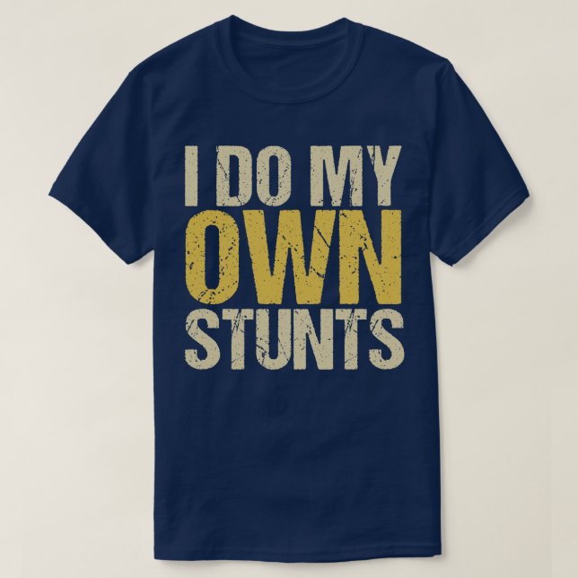 I Do My Own Stunts T-Shirt (Design Front)