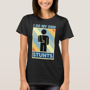 I Do My Own Stunts T-Shirt