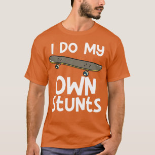 I Do My Own Stunts T-Shirt